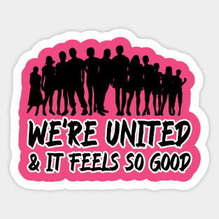 We're united & it feels so good Sticker